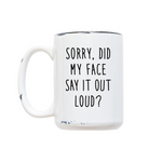 Sorry Did My Face Say It Out Loud Mug
