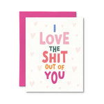 I Love The Shit Out Of You Card