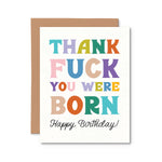 Thank Fuck You Were Born Card